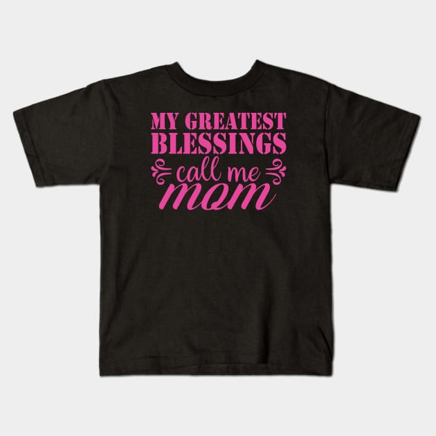 My greatest blessings call me mom Kids T-Shirt by POP-Tee